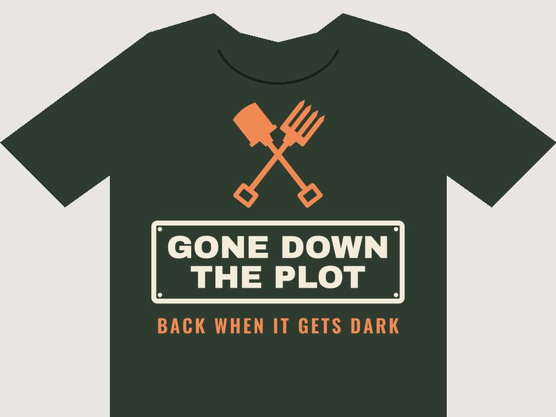 Bottle-green T-shirt preview with a crossed orange spade and fork above a cream shed-door sign reading GONE DOWN THE PLOT, and BACK WHEN IT GETS DARK underneath.